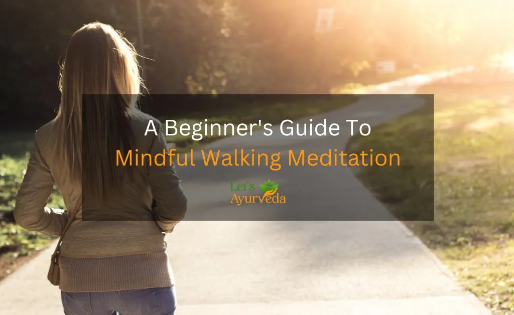 What is Mindful Walking Meditation and How to Practice It?