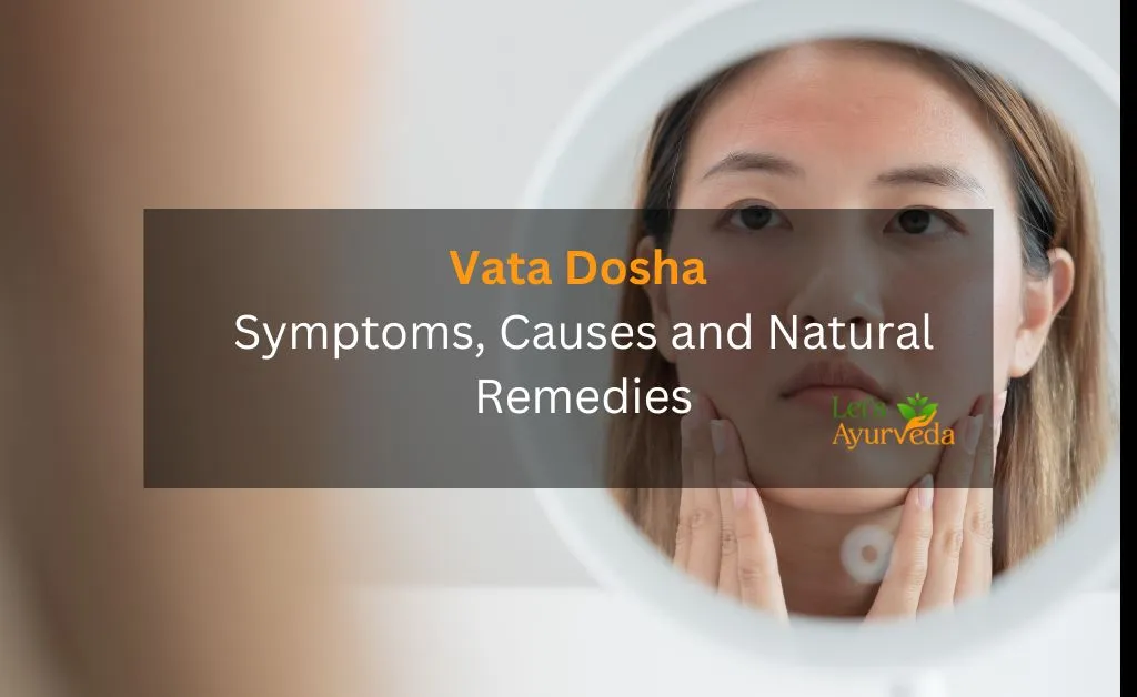 How to Balance Vata Dosha: A Complete Guide to Symptoms and Solutions