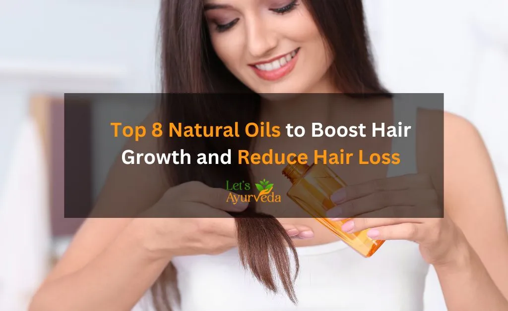 Top 8 Natural Oils to Boost Hair Growth and Reduce Hair Loss