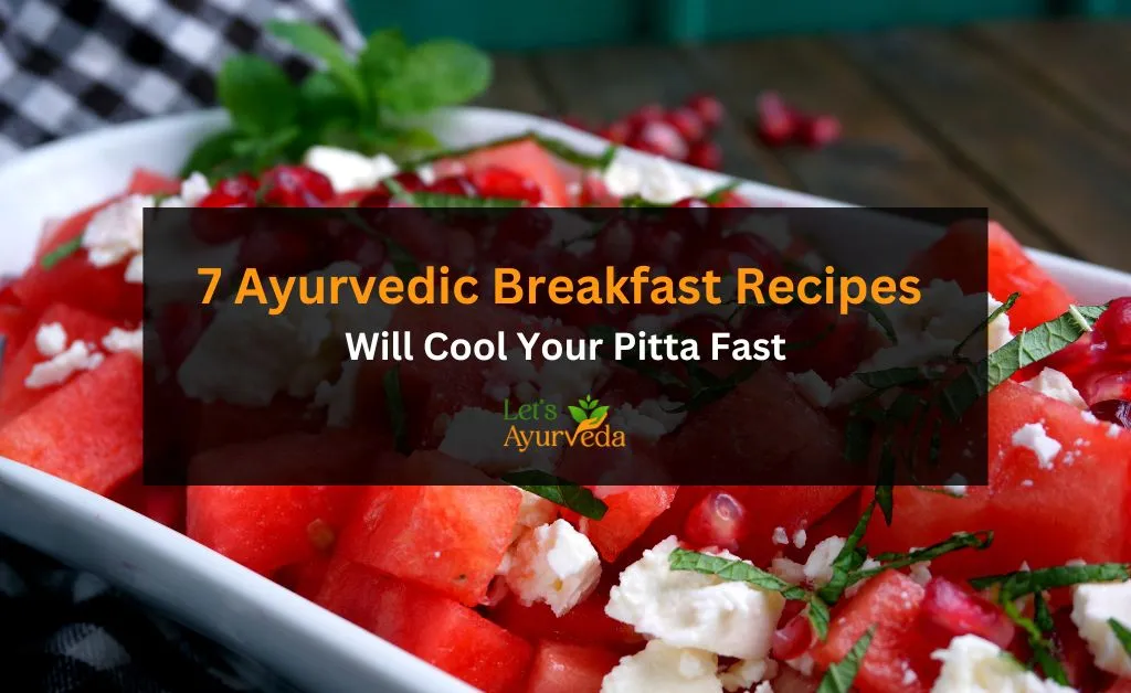 Feeling Hot? These 7 Ayurvedic Breakfast Recipes Will Cool Your Pitta Fast