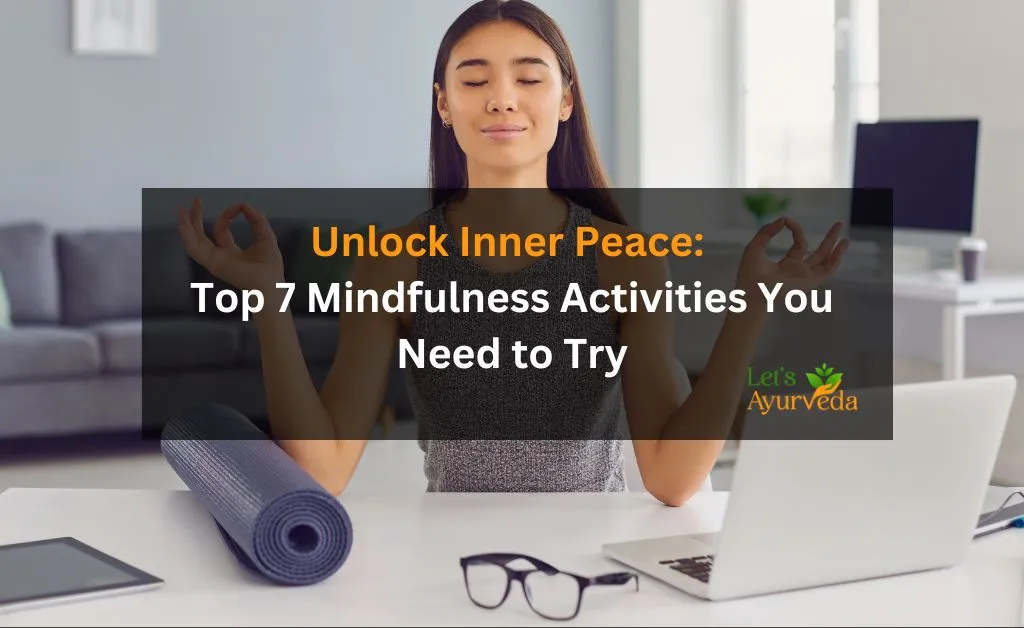 7 Mindfulness Activities to Instantly Reduce Stress and Boost Happiness