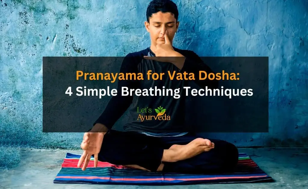 Pranayama for Vata Dosha: 4 Simple Breathing Techniques to Calm Your Mind