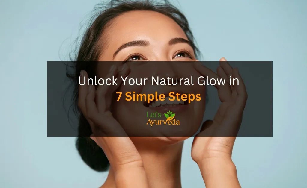 7 Ayurvedic Skin Care Secrets to Achieve a Natural Glow