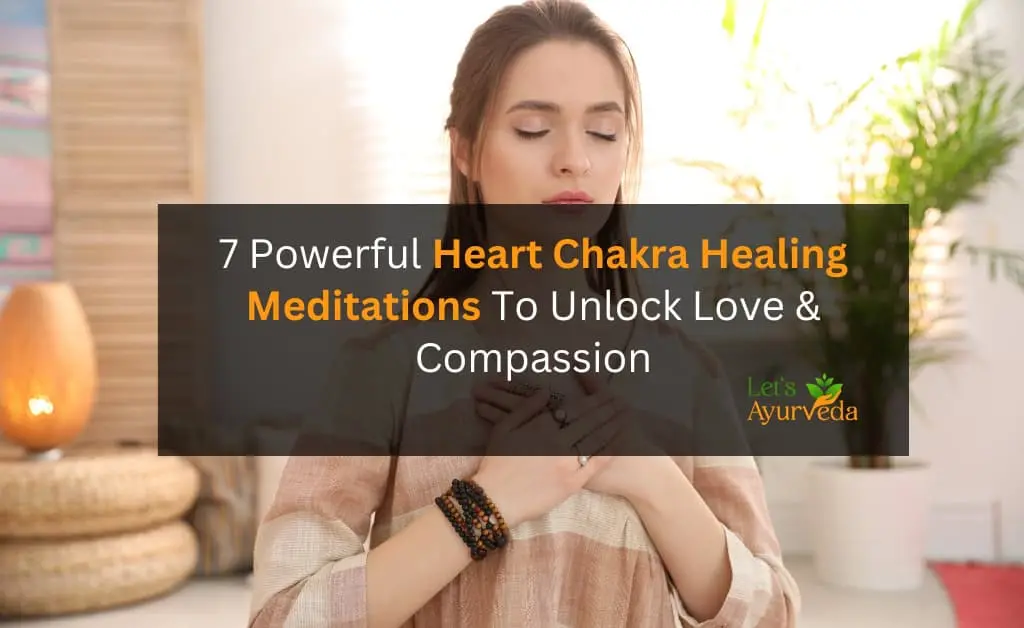 Let's Ayurveda Heal Your Heart Chakra with 7 Simple Meditations for