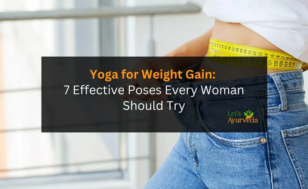 7 Yoga Poses to Help Women Gain Weight Naturally and Effectively