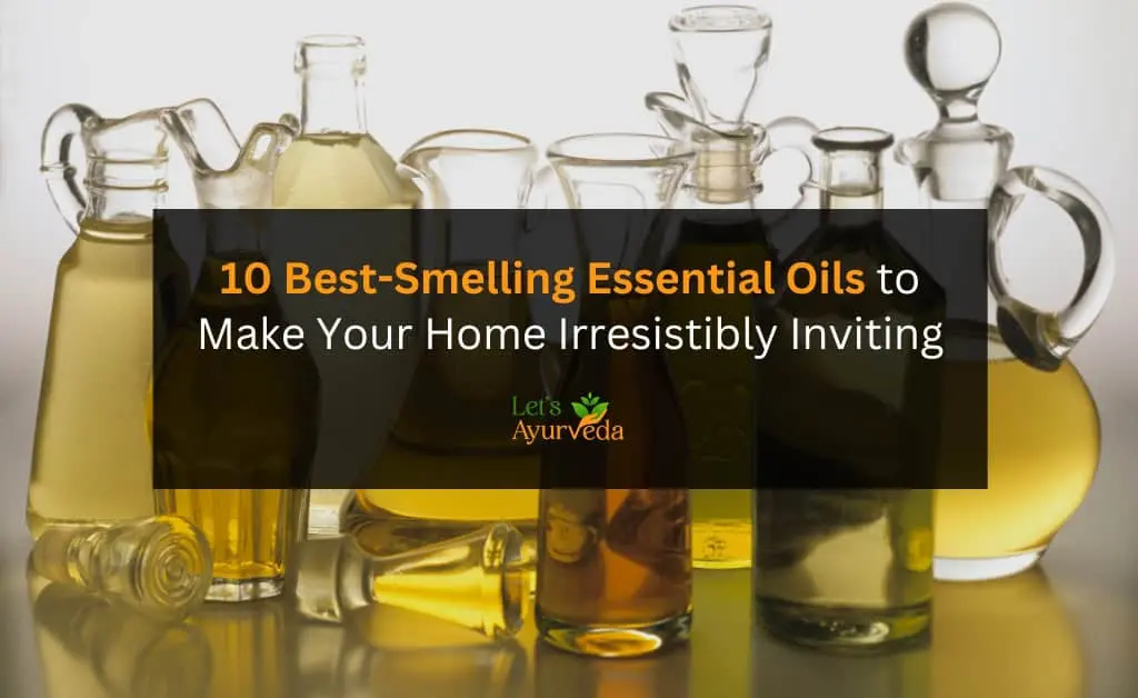 Top 10 Essential Oils to Make Your Home Smell Amazing