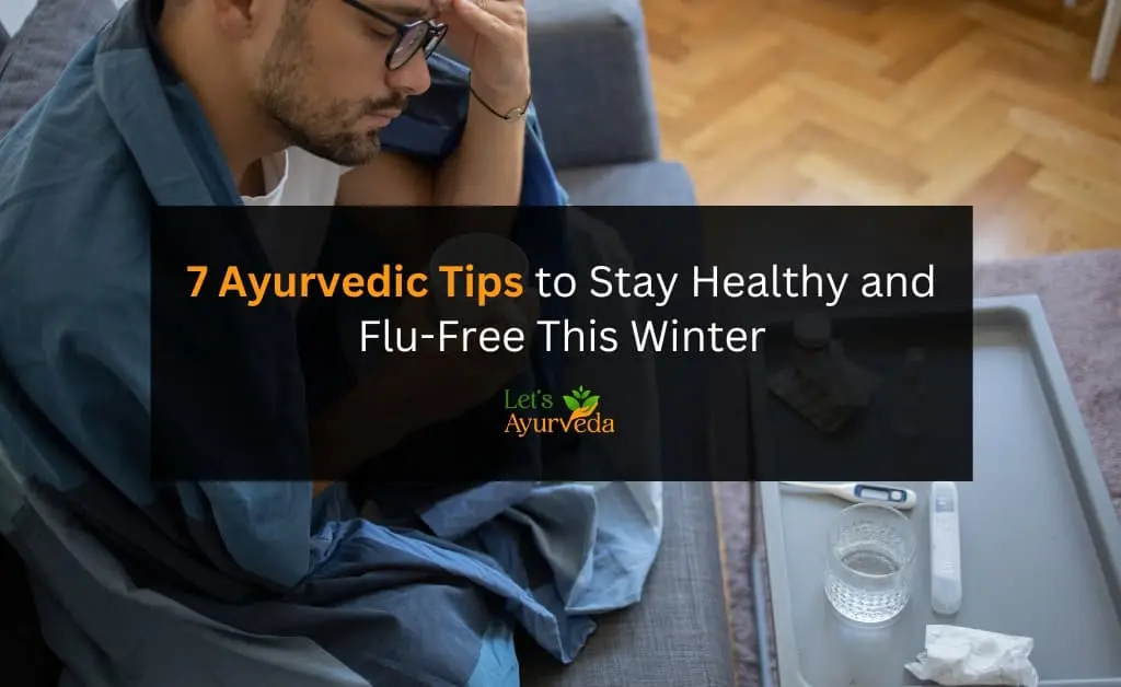 7 Proven Ayurvedic Practices to Prevent Winter Colds and Flu