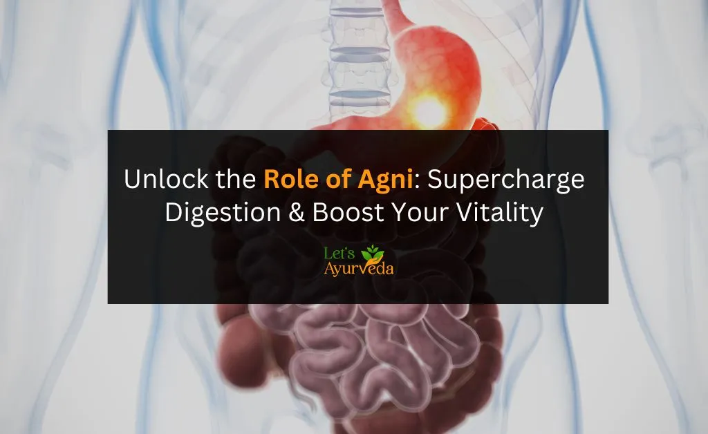 The Role of Agni (Digestive Fire) in Ayurveda