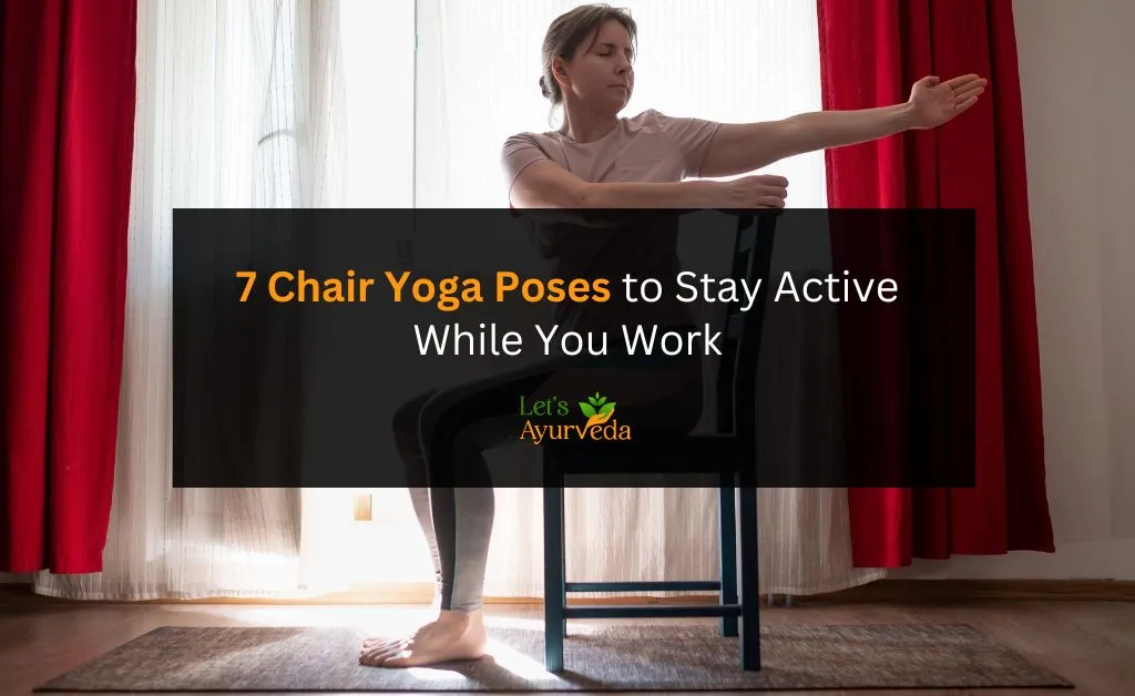 Let s Ayurveda Chair Yoga for Office Workers Stay Active While Sitting All Day