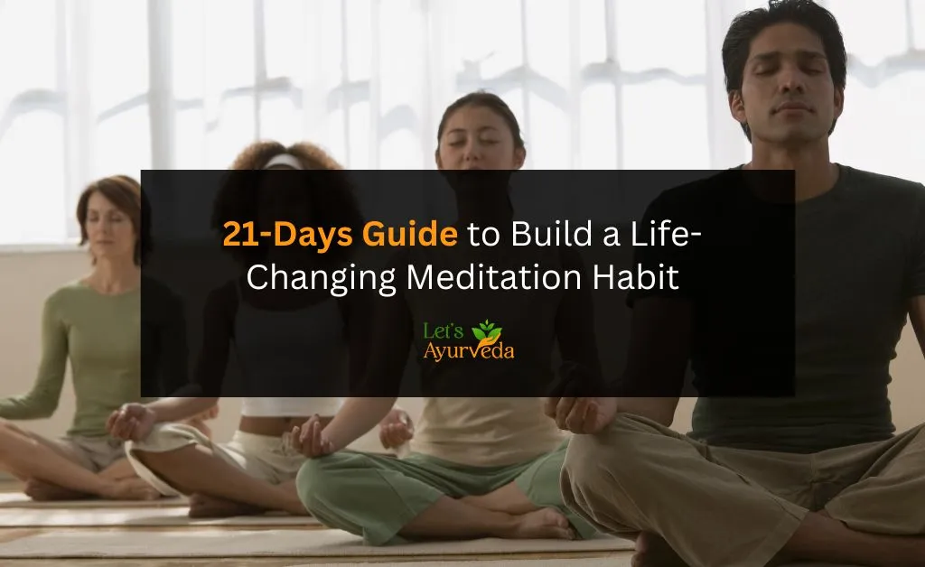 How to Build a Meditation Habit in 21 Days: A Step-by-Step Guide