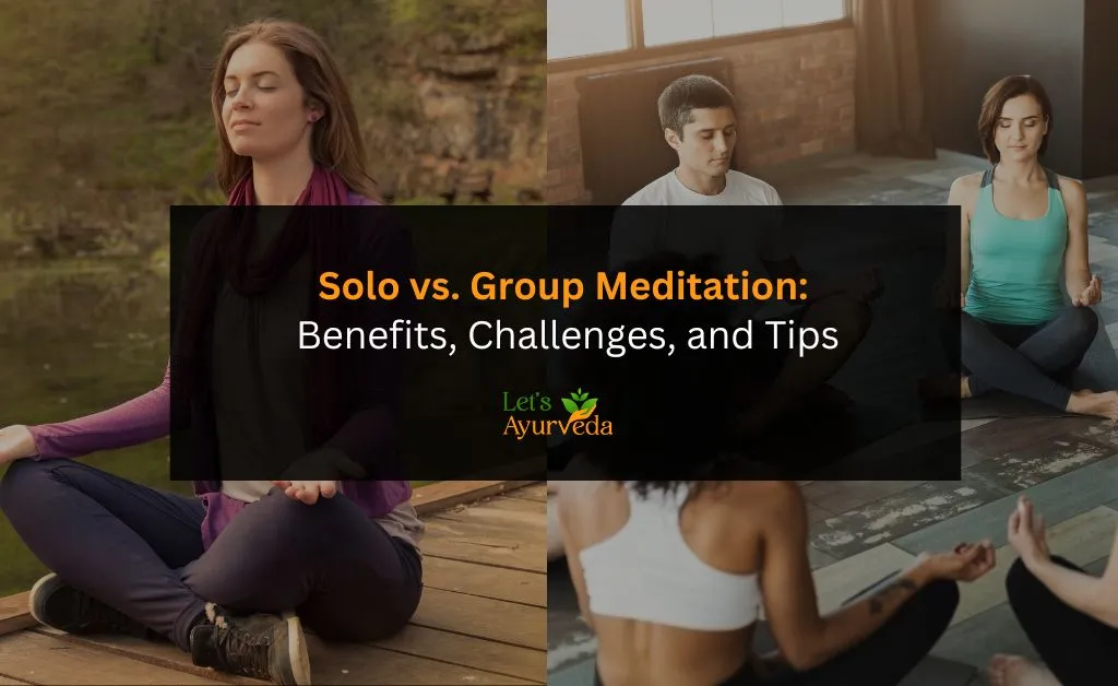 Solo vs. Group Meditation: Which One Fits Your Lifestyle Best?