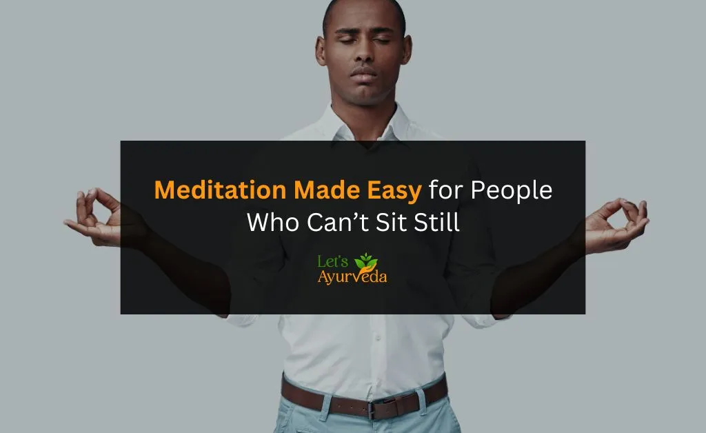 Meditation for People Who Can’t Sit Still – Practical Tips for Restless Minds